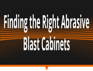 Finding the Right Abrasive Blast Cabinets for cover